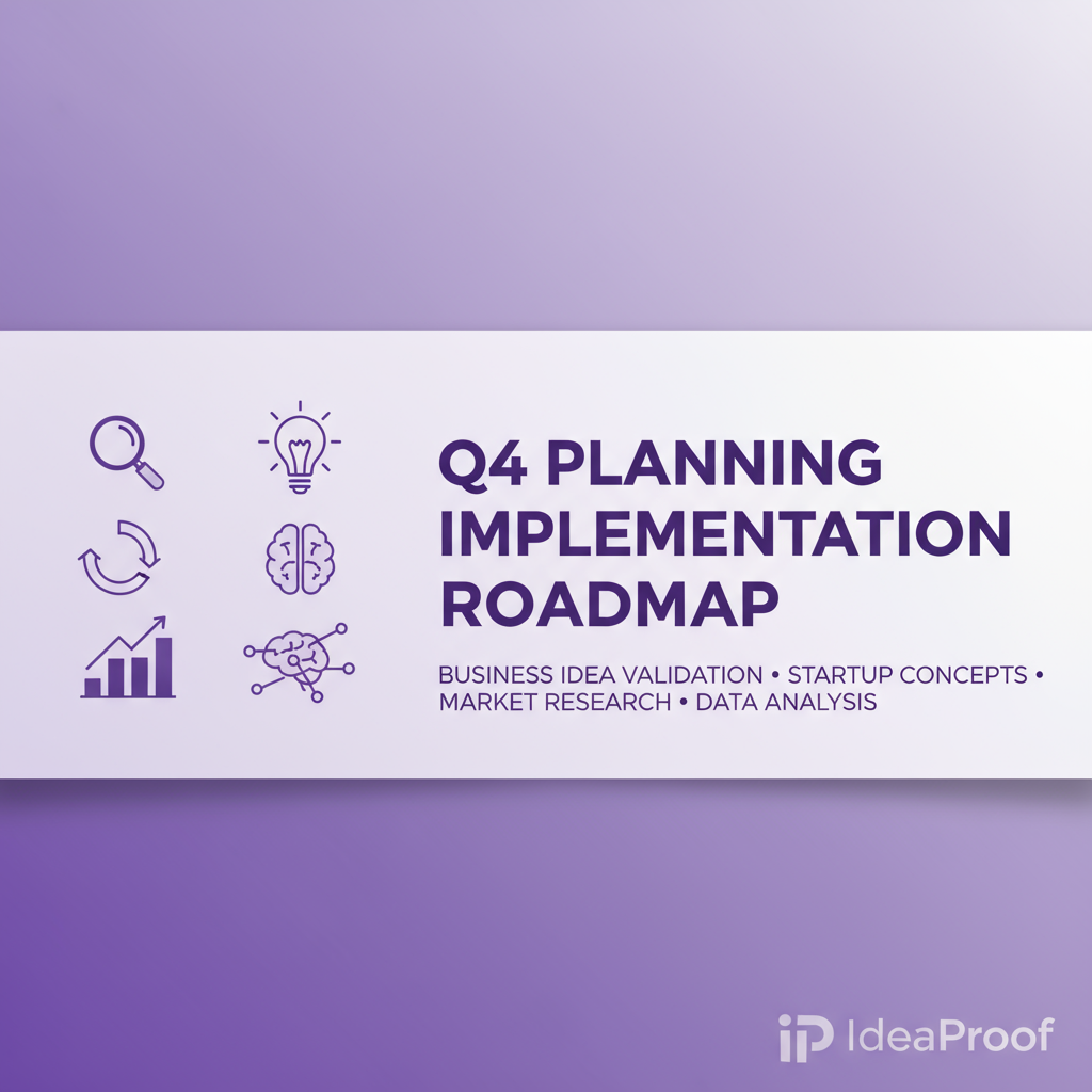 Q4 Planning Implementation Roadmap - IdeaProof AI business validation platform showing business strategy analysis and insights for entrepreneurs and startups